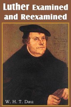 portada Luther Examined and Reexamined; A Review of Catholic Criticism and a Plea for Revaluation (en Inglés)