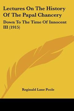 portada lectures on the history of the papal chancery: down to the time of innocent iii (1915) (in English)