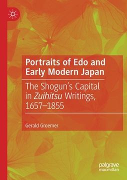portada Portraits of EDO and Early Modern Japan: The Shogun's Capital in Zuihitsu Writings, 1657-1855 (in English)