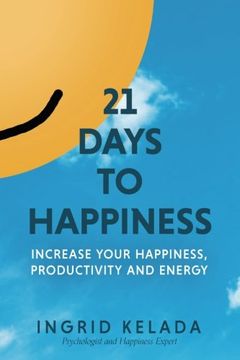 portada 21 Days to Happiness: Increase Your Happiness, Productivity and Energy (en Inglés)