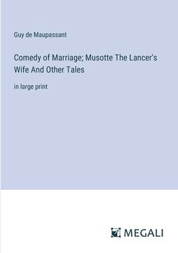 portada Comedy of Marriage; Musotte The Lancer's Wife And Other Tales: in large print (en Inglés)