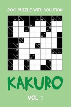 portada 200 Puzzle With Solution Kakuro Vol 1: Cross Sums Puzzle Book, hard,10x10, 2 puzzles per page (en Inglés)