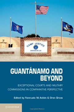 portada Guantanamo and Beyond: Exceptional Courts and Military Commissions in Comparative Perspective (en Inglés)