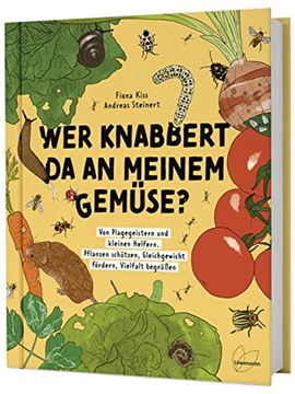 portada Wer Knabbert da an Meinem Gemüse? Von Plagegeistern und Kleinen Helfern. Pflanzen Schützen, Gleichgewicht Fördern, Vielfalt Begrüßen (in German)