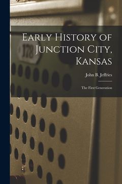 portada Early History of Junction City, Kansas: the First Generation