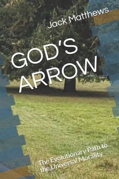 portada God's Arrow: A Heuristic Study of Morality and the future path of Humanity (en Inglés)