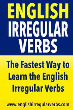 portada English Irregular Verbs: The Fastest Way to Learn the English Irregular Verbs! (en Inglés)