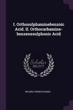 portada I. Orthosulphaminebenzoic Acid. II. Orthocarbamine-benzenesulphonic Acid