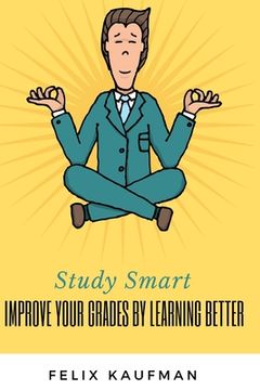 portada Improve Your Grades by Learning Better: Proven Strategies for Improving Your Memory and Learning Skills (en Inglés)