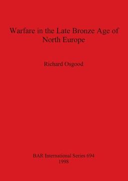 portada Warfare in the Late Bronze age of North Europe (694) (British Archaeological Reports International Series) (en Inglés)