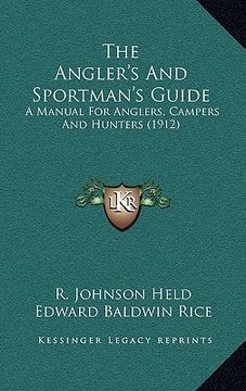 portada the angler's and sportman's guide: a manual for anglers, campers and hunters (1912) (en Inglés)