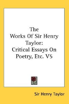 portada the works of sir henry taylor: critical essays on poetry, etc. v5 (en Inglés)