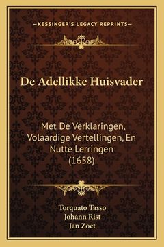 portada De Adellikke Huisvader: Met De Verklaringen, Volaardige Vertellingen, En Nutte Lerringen (1658)