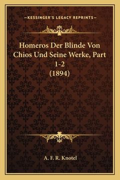 portada Homeros Der Blinde Von Chios Und Seine Werke, Part 1-2 (1894) (in German)