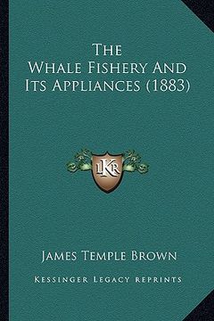 portada the whale fishery and its appliances (1883) (in English)