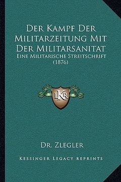 portada Der Kampf Der Militarzeitung Mit Der Militarsanitat: Eine Militarische Streitschrift (1876) (in German)
