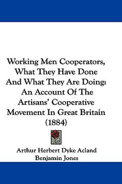 portada working men cooperators, what they have done and what they are doing: an account of the artisans' cooperative movement in great britain (1884) (en Inglés)