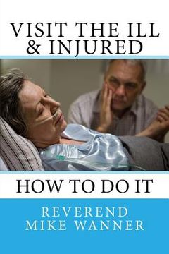 portada Visit The Ill & Injured: How To Do It (en Inglés)