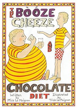 portada The Booze Cheese and Chocolate Diet: How to Lose Weight Without Misery and how to Lower Cholesterol Levels Without Statins (in English)