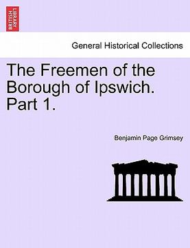 portada the freemen of the borough of ipswich. part 1. (en Inglés)