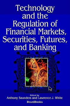 portada technology and the regulation of financial markets, securititechnology and the regulation of financial markets, securities, futures, and banking es, f (in English)