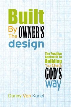 portada built by the owner's design: the positive approach to building your church god's way (en Inglés)