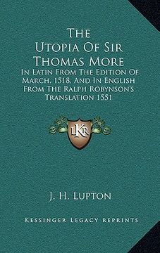 portada the utopia of sir thomas more: in latin from the edition of march, 1518, and in english from the ralph robynson's translation 1551 (en Inglés)