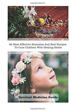 portada Survival Medicine Guide: 86 Most Effective Remedies and Best Recipes to Cure Children With Healing Herbs: (Herbal Medicine, Essential Oils for Kids, Naturopathy) (Survival Medicine, First aid Kit) (en Inglés)