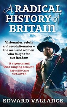 portada A Radical History Of Britain: Visionaries, Rebels and Revolutionaries - the men and women who fought for our freedoms