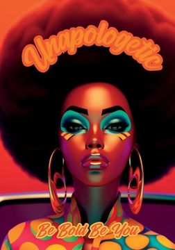 portada Unapologetic: Be Bold Be You Notebook for African American Women and Young Adults: 120-page 7x10 inch Blank Lined Notebook for Afric (en Inglés)