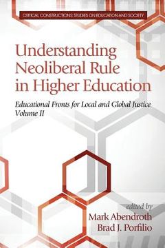 portada Understanding Neoliberal Rule in Higher Education: Educational Fronts for Local and Global Justice (en Inglés)