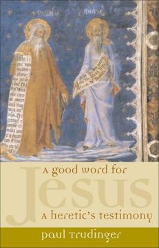 portada A Good Word for Jesus: A Heretic's Testimony (in English)