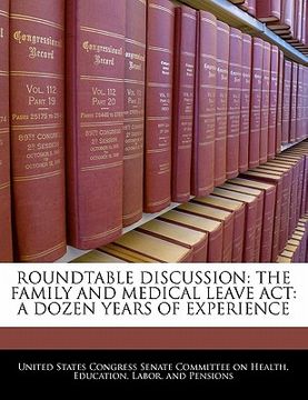 portada roundtable discussion: the family and medical leave act: a dozen years of experience (en Inglés)