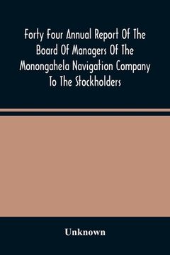 portada Forty Four Annual Report Of The Board Of Managers Of The Monongahela Navigation Company To The Stockholders: With Accompanying Documents Presented Jan