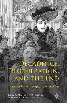 portada Decadence, Degeneration, and the End: Studies in the European Fin de Siècle (in English)
