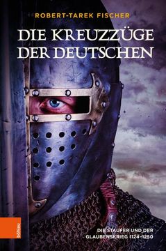 portada Die Kreuzzuge Der Deutschen: Die Staufer Und Der Glaubenskrieg 1124-1250 (en Alemán)