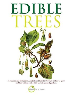 portada Edible Trees: A Practical and Inspirational Guide From Plants for a Future on how to Grow and Harvest Trees With Edible and Other Useful Produce. (in English)
