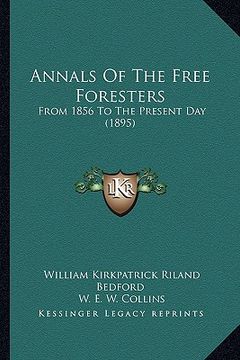 portada annals of the free foresters: from 1856 to the present day (1895) (en Inglés)