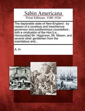 portada the deplorable state of new-england: by reason of a covetous and treacherous governour and pusillanimous counsellors: with a vindication of the hon [i (en Inglés)