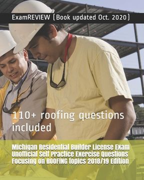 portada Michigan Residential Builder License Exam Unofficial Self Practice Exercise Questions Focusing on ROOFING topics 2018/19 Edition: 110+ roofing questio (en Inglés)