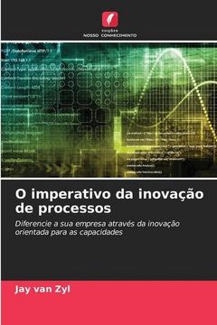 portada O Imperativo da Inovação de Processos: Diferencie a sua Empresa Através da Inovação Orientada Para as Capacidades (en Portugués)
