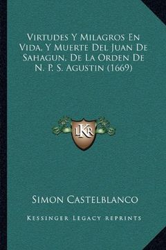 portada Virtudes y Milagros en Vida, y Muerte del Juan de Sahagun, de la Orden de n. P. S. Agustin (1669)