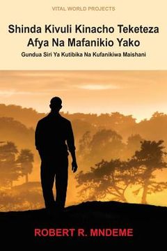 portada Shinda Kivuli Kinacho Teketeza Afya Na Mafanikio Yako: Gundua Siri YA Kutibika Na Kufanikiwa Maishani (en Swahili)