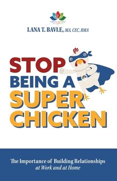 portada Stop Being a Super Chicken: The Importance of Building Relationships at Work and at Home (en Inglés)
