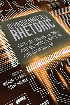portada Reprogrammable Rhetoric: Critical Making Theories and Methods in Rhetoric and Composition (en Inglés)