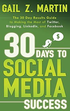 portada 30 Days to Social Media Success: The 30 Day Results Guide to Making the Most of Twitter, Blogging, LinkedIn, and Facebook
