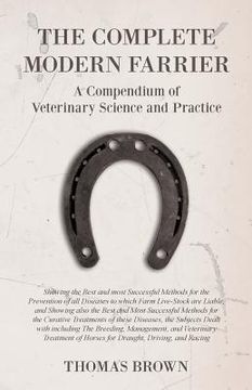 portada The Complete Modern Farrier - A Compendium of Veterinary Science and Practice - Showing the Best and most Successful Methods for the Prevention of all (in English)