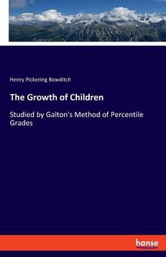 portada The Growth of Children: Studied by Galton's Method of Percentile Grades (en Inglés)