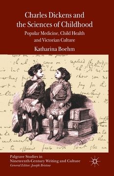 portada Charles Dickens and the Sciences of Childhood: Popular Medicine, Child Health and Victorian Culture (en Inglés)