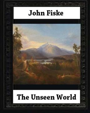 portada The Unseen World (1876).  BY John Fiske (philosopher)